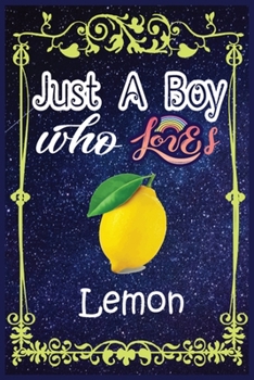 Paperback Just A Boy Who Loves Lemon: Gift for Lemon Lovers, Lemon Lovers Journal / New Year Gift/Notebook / Diary / Thanksgiving / Christmas & Birthday Gif Book