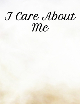 I Care About Me: Your Self-Care Notebook For Gratitude And Mental Health