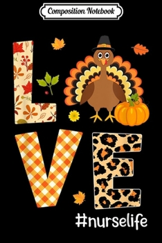 Composition Notebook: Love Nurse Life Turkey Thanksgiving Day  Journal/Notebook Blank Lined Ruled 6x9 100 Pages