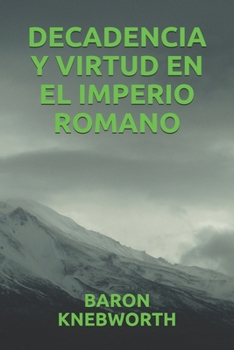 DECADENCIA Y VIRTUD EN EL IMPERIO ROMANO (Spanish Edition)