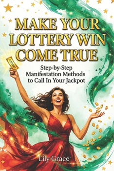 Make Your Lottery Win Come True: Step-by-Step Manifestation Methods to Call in Your Jackpot
