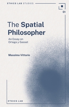 Paperback The Spatial Philosopher: An Essay on Ortega y Gasset (Ethics Lab Studies) Book