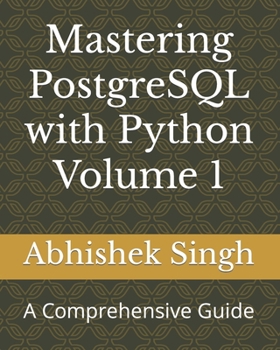 Paperback Mastering PostgreSQL with Python Volume 1: A Comprehensive Guide Book