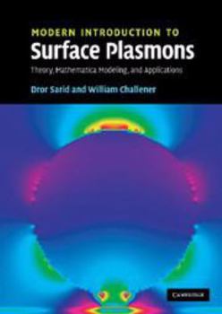 Electronics Modern Introduction to Surface Plasmons: Theory, Mathematica Modeling, and Applications Book
