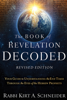 Paperback The Book of Revelation Decoded Revised Edition: Your Guide to Understanding the End Times Through the Eyes of the Hebrew Prophets Book