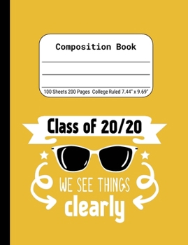Class of 20/20 We See Things Clearly: Blank Composition Notebook for Class of 2020 Seniors, 2020 Graduation Gift, Lined Journal 100 Pages, College Rule Book, Yellow