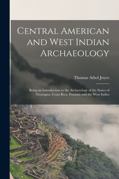Paperback Central American and West Indian Archaeology; Being an Introduction to the Archaeology of the States of Nicaragua, Costa Rica, Panama and the West Ind Book