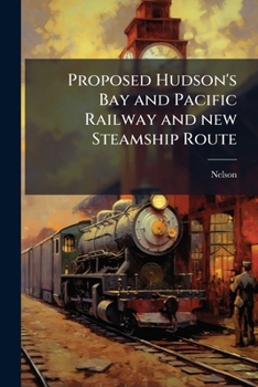Paperback Proposed Hudson's Bay and Pacific Railway and new Steamship Route Book