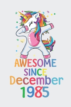 Awesome Since December 1985 Notebook Unicorn Dabbing, Birthday Unicorn, Cute Happy Birthday Dabbing Unicorn Birthday Gift: Lined Notebook / Journal Gift,, 120 Pages, 6 x 9 inches, Personal Diary, Pers