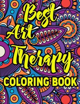 Best Art Therapy Coloring Book: Amazing Patterns An Adult Coloring Book with Fun, Easy, and Relaxing Coloring Pages
