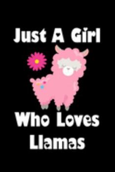Just A Girl Who Loves Llamas: Llamas Lovers Journal, Notebook And Notepad | Cute Gift For Girls And Women