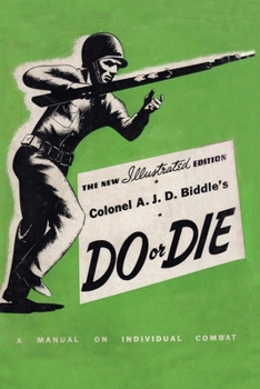 Paperback Colonel A. J. D. Biddle's Do or Die: A Manual on Individual Combat - Illustrated Edition 1944 Book