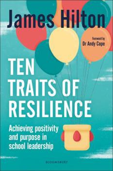 Paperback Ten Traits of Resilience: Achieving Positivity and Purpose in School Leadership Book