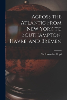 Paperback Across the Atlantic From New York to Southampton, Havre, and Bremen Book