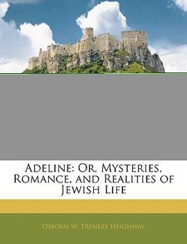 Adeline, Or, the Mysteries, Romance, and Realities of Jewish Life