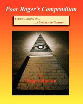 Paperback Poor Roger's Compendium: Observations by a Master of Nothing Book