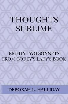 Paperback Thoughts Sublime: Eighty Two Sonnets from Godey's Lady's Book