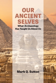 Paperback Our Ancient Selves: What Archaeology Has Taught Us about Us Book