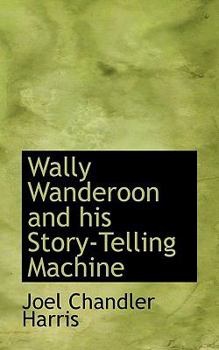 Paperback Wally Wanderoon and His Story-Telling Machine Book