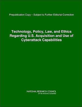 Paperback Technology, Policy, Law, and Ethics Regarding U.S. Acquisition and Use of Cyberattack Capabilities Book