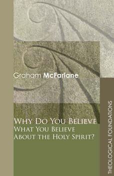 Paperback Why Do You Believe What You Believe About the Holy Spirit? Book