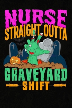 Paperback Nurse Straight Outta Graveyard Shift: Zombie Halloween Journal And Nursing Notebook Book