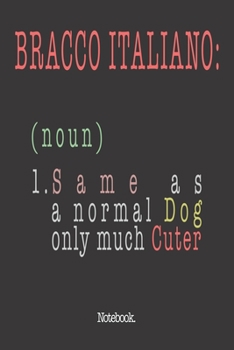 Bracco Italiano (noun) 1. Same As A Normal Dog Only Much Cuter: Notebook