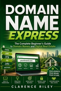 Paperback Domain Name Express: The Complete Beginner's Guide to Domain Names and Digital Real Estate Book