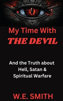 Paperback My Time With THE DEVIL: And The Truth about Hell, Satan & Spiritual Warfare Book