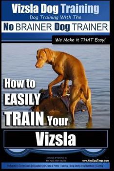 Vizsla Dog Training | Dog Training with the No BRAINER Dog TRAINER ~ We Make it THAT Easy! |: How to EASILY TRAIN Your Vizsla
