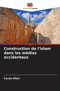 Construction de l'islam dans les médias occidentaux (French Edition)