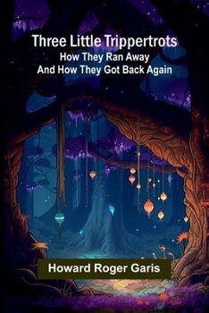 Paperback Three little Trippertrots: How they ran away and how they got back again Book