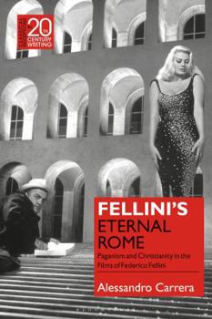 Hardcover Fellini's Eternal Rome: Paganism and Christianity in the Films of Federico Fellini Book