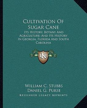 Paperback Cultivation Of Sugar Cane: Its History, Botany And Agriculture; And Its History In Georgia, Florida And South Carolina Book
