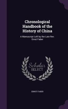 Hardcover Chronological Handbook of the History of China: A Manuscript Left by the Late Rev. Ernst Faber Book