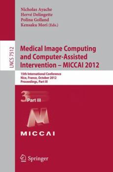 Paperback Medical Image Computing and Computer-Assisted Intervention -- Miccai 2012: 15th International Conference, Nice, France, October 1-5, 2012, Proceedings Book