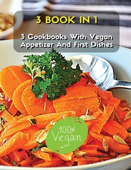 [ 3 Books in 1 ] - A Complete Cookbook with Vegan Appetizer and First Dishes - Many Recipes for Lunch and Dinner: This Book Included 3 Plant Based ... - Italian Language Edition