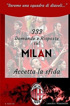 Paperback Milan Quiz 333 Domande e Risposte AGGIORNAMENTO 2021: Domande e Risposte sulla tua squadra del cuore. Ti divertirai scoprendo tante cose che non sapev [Italian] Book