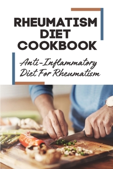 Paperback Rheumatism Diet Cookbook: Anti-Inflammatory Diet For Rheumatism: Anti-Inflammatory Diet Book