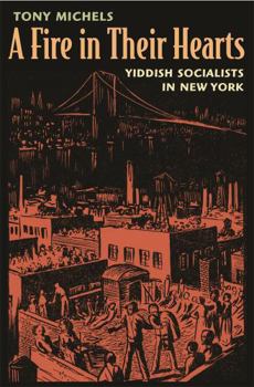 Paperback A Fire in Their Hearts: Yiddish Socialists in New York Book