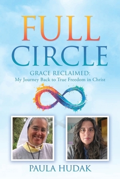 Paperback Full Circle: Grace Reclaimed: My Journey Back to True Freedom in Christ Book