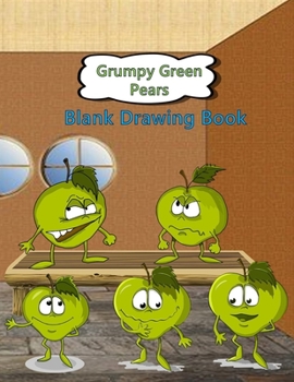 Grumpy Green Pears Blank Drawing Book: Blank pages with white paper for sketching, doodling and creative drawing book | 8.5" X 11" Customized Artist ... | 110 pages Drawing Book With Large Print
