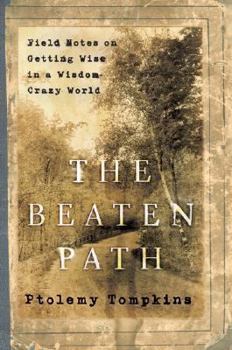 Hardcover The Beaten Path: Field Notes on Getting Wise in a Wisdom-Crazy World Book