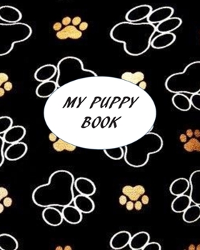 Paperback My Puppy Book: New Puppy Record Book, a Keepsake Dog Journal, Information Logbook and Medical Record for New Puppy Owners Book