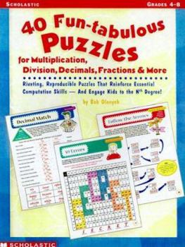 Paperback 40 Fun-Tabulous Puzzles for Multiplication, Division, Decimals, Fractions, & More: Riveting Reproducible Puzzles That Reinforce Essential Computation Book