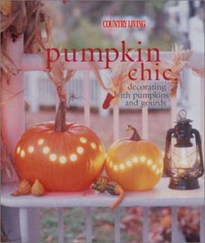 Hardcover Pumpkin Chic: Decorating with Pumpkins and Gourds Book