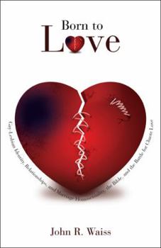 Paperback Born to Love: Gay-Lesbian Identity, Relationships, and Marriage-Homosexuality, the Bible, and the Battle for Chaste Love Book