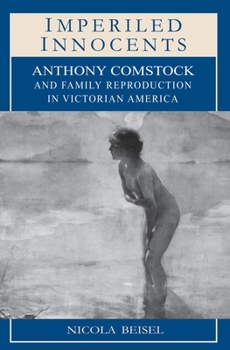 Paperback Imperiled Innocents: Anthony Comstock and Family Reproduction in Victorian America Book