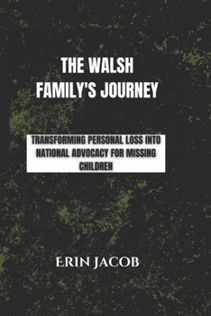 Paperback The Walsh Family's Journey: Transforming Personal Loss into National Advocacy for Missing Children Book
