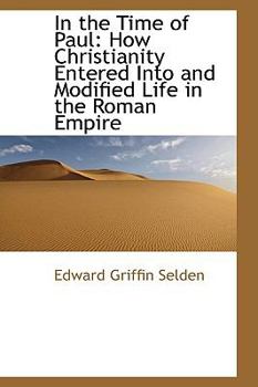 In the Time of Paul : How Christianity Entered into and Modified Life in the Roman Empire